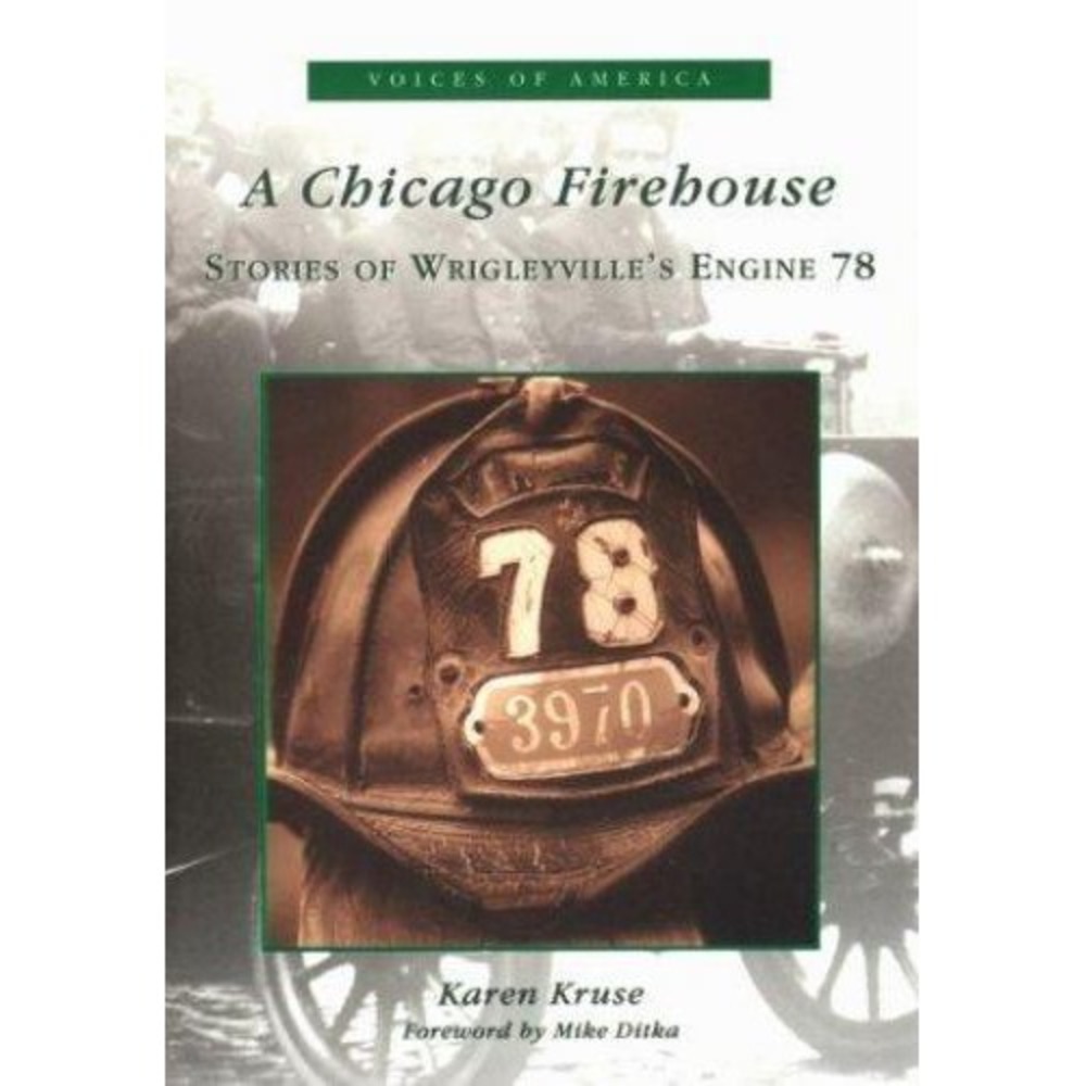 A Chicago Firehouse: Stories of Wrigleyville's Engine 78 (IL) (Voices of Ame...